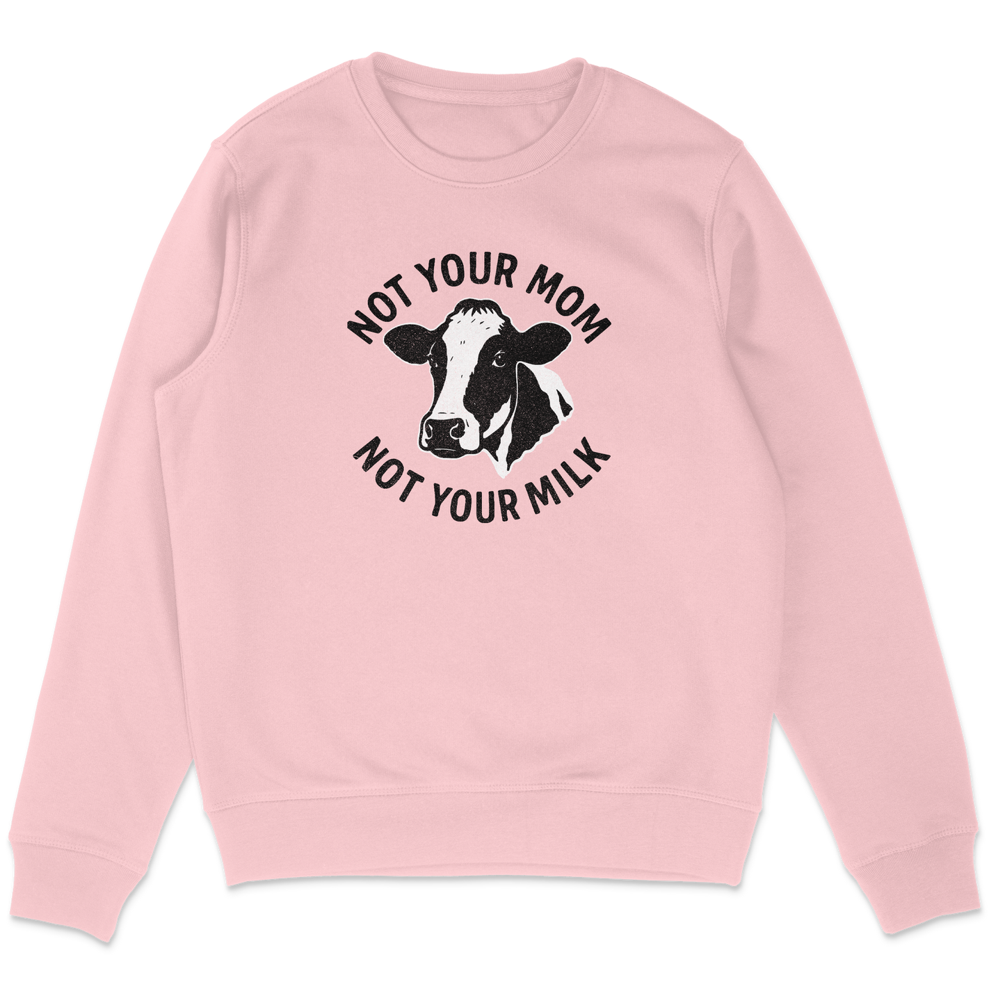 Not Your Mom Not Your Milk Sweatshirt