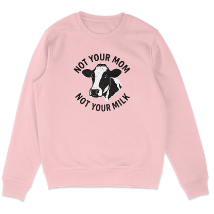 Not Your Mom Not Your Milk Sweatshirt