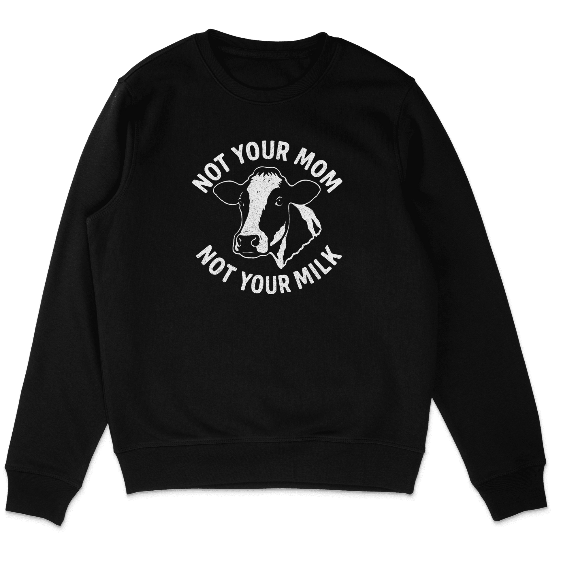 Not Your Mom Not Your Milk Sweatshirt - Vegan America