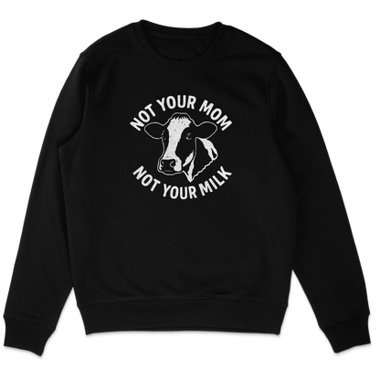 Not Your Mom Not Your Milk Sweatshirt - Vegan America