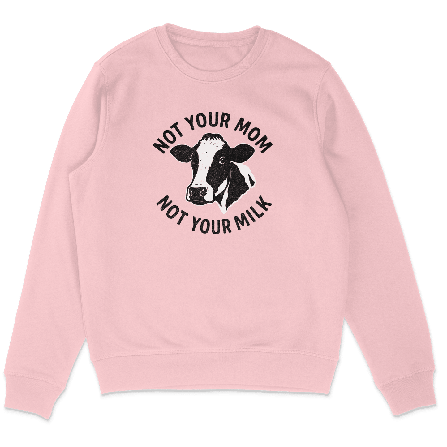 Not Your Mom Not Your Milk Sweatshirt - Vegan America