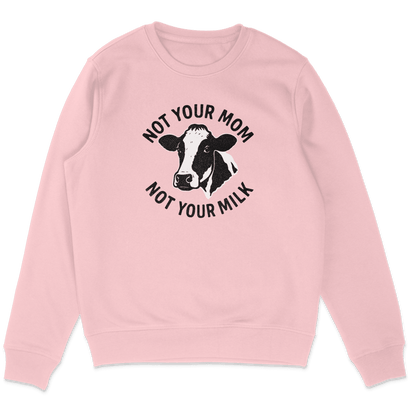 Not Your Mom Not Your Milk Sweatshirt - Vegan America