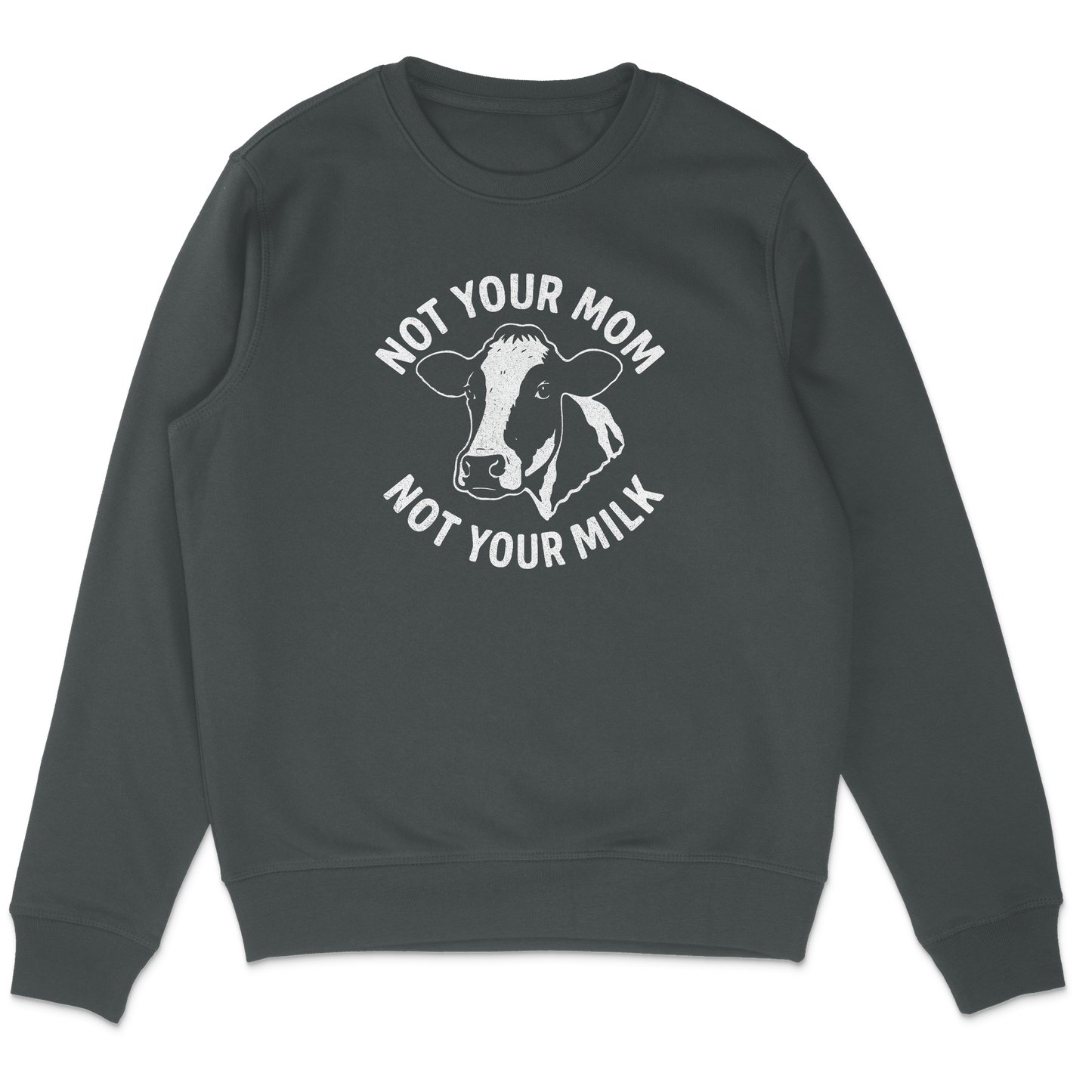 Not Your Mom Not Your Milk Sweatshirt