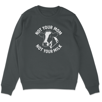 Not Your Mom Not Your Milk Sweatshirt