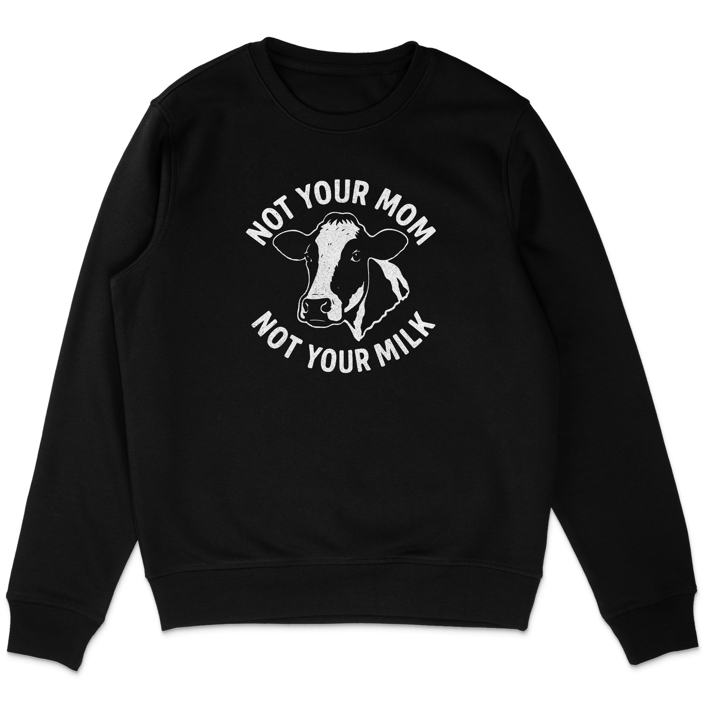 Not Your Mom Not Your Milk Sweatshirt