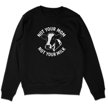 Not Your Mom Not Your Milk Sweatshirt