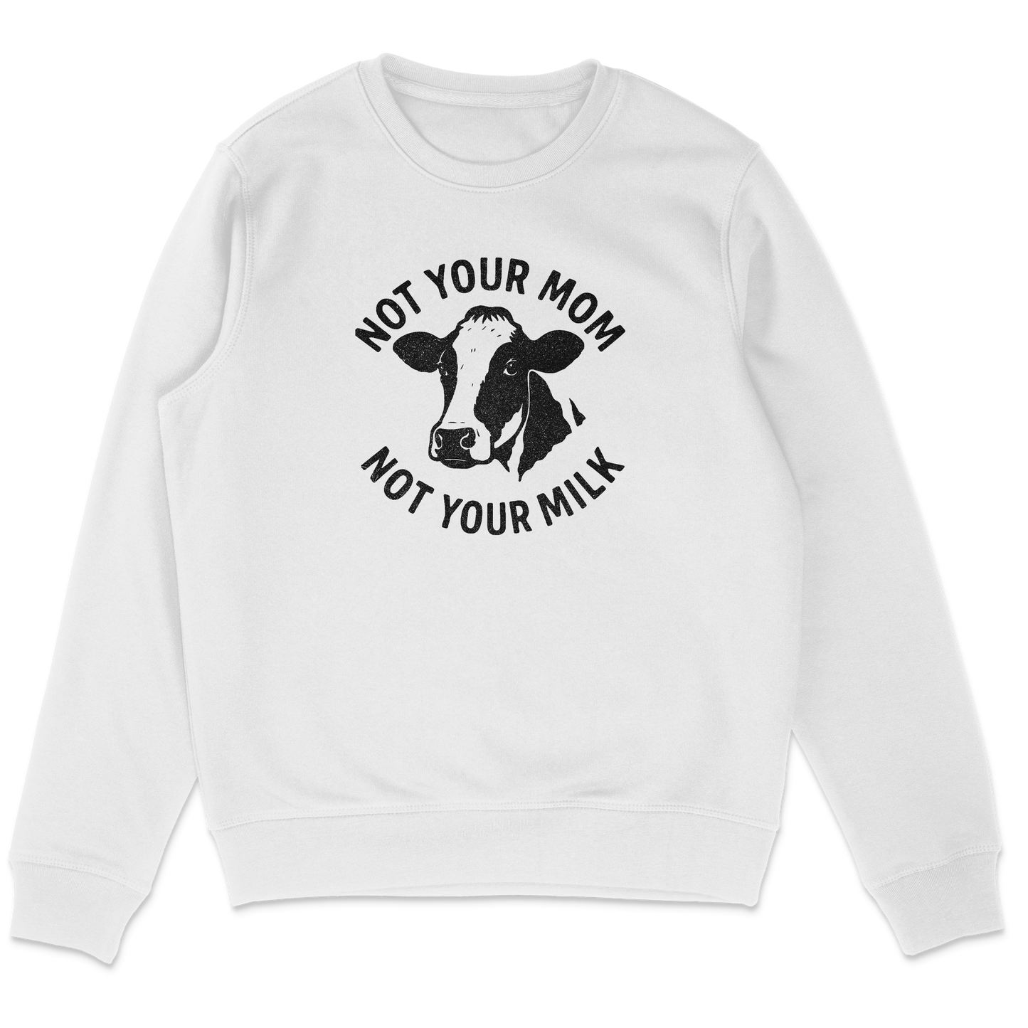 Not Your Mom Not Your Milk Sweatshirt