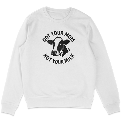 Not Your Mom Not Your Milk Sweatshirt