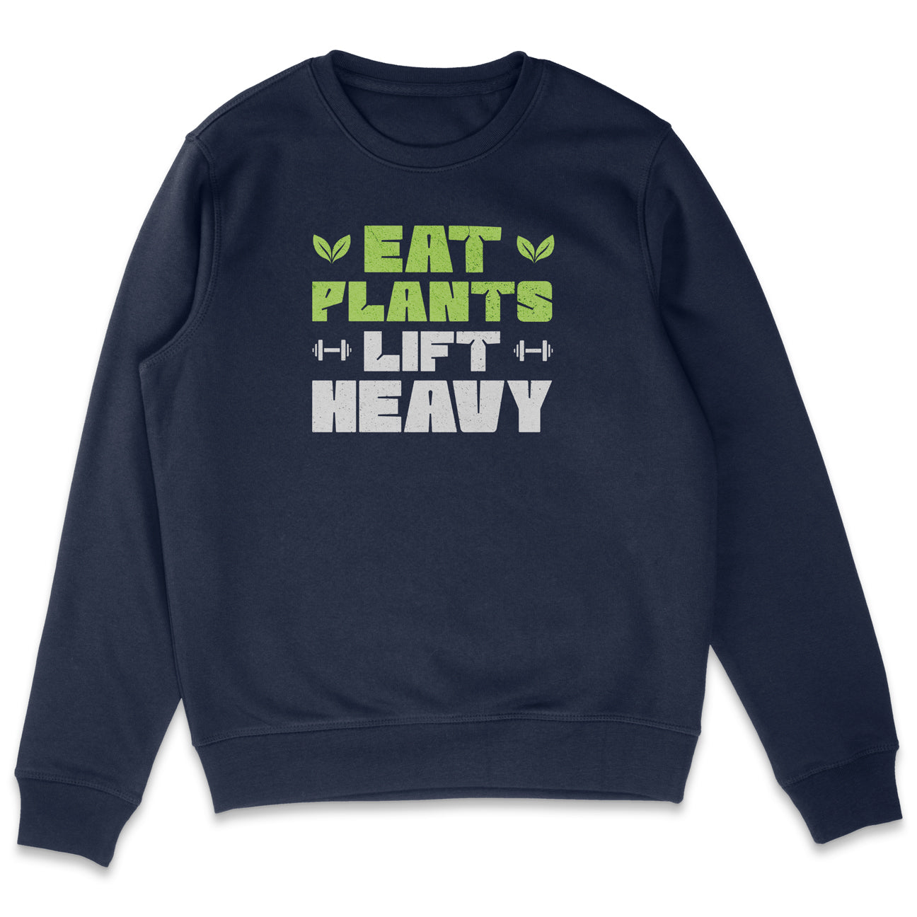 Eat Plants Lift Heavy Sweatshirt