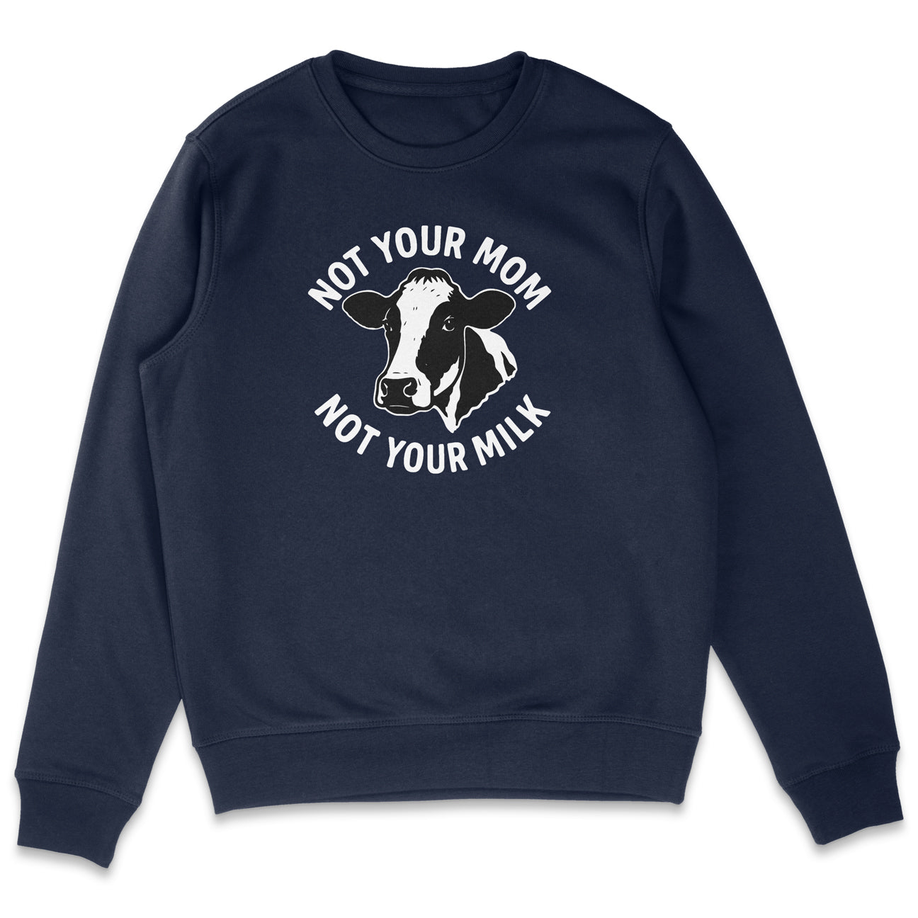 Not Your Mom Not Your Milk Sweatshirt