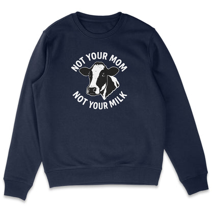 Not Your Mom Not Your Milk Sweatshirt