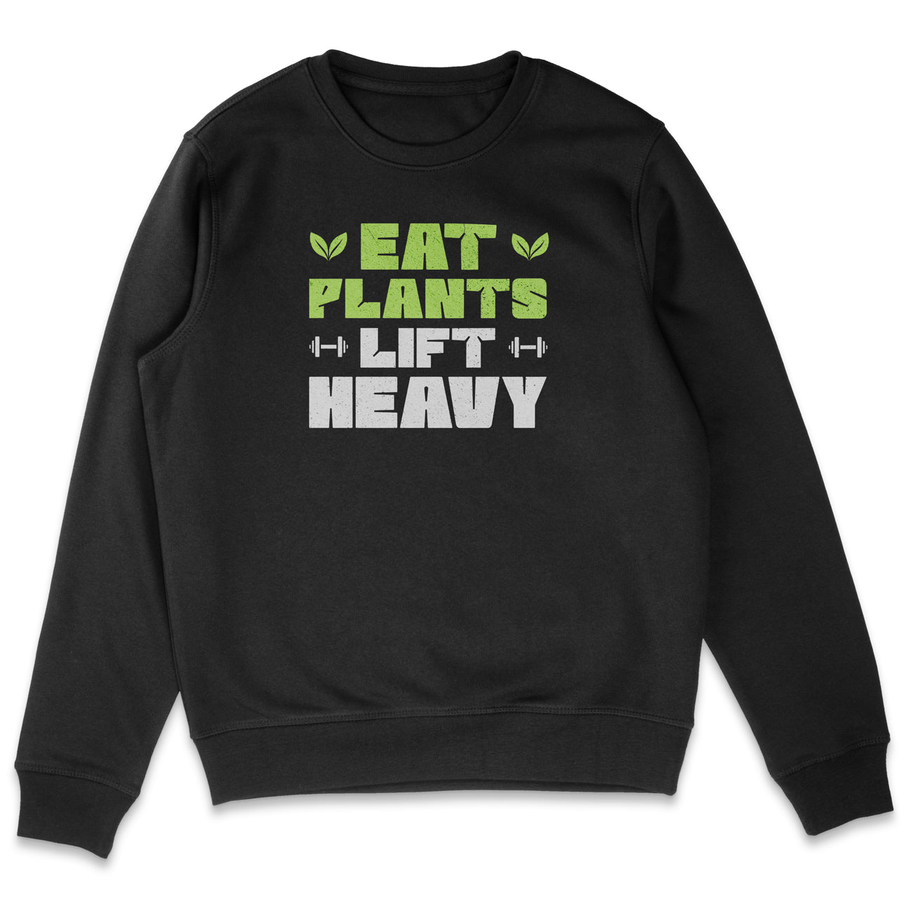 Eat Plants Lift Heavy Sweatshirt