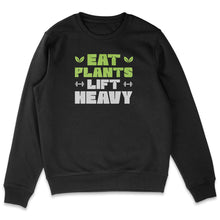 Eat Plants Lift Heavy Sweatshirt