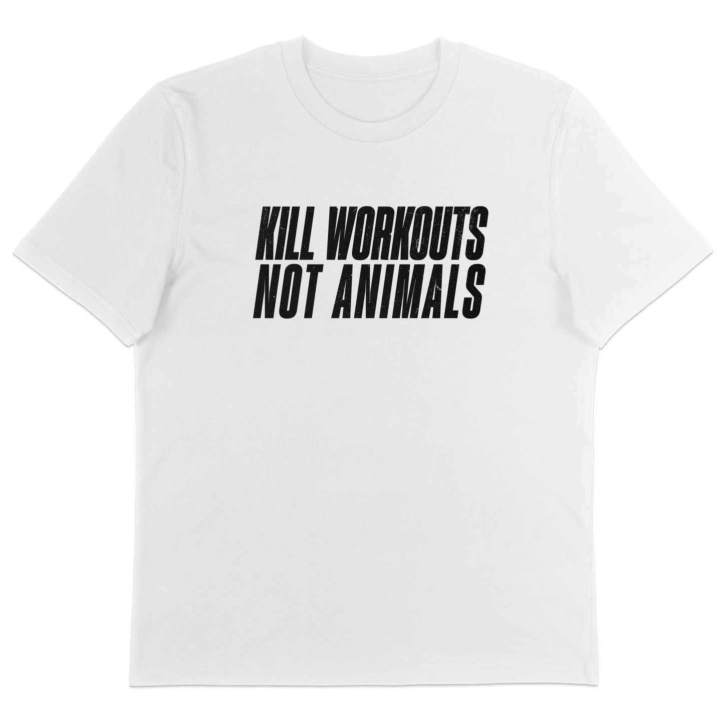 Kill Workouts Not Animals T-Shirt