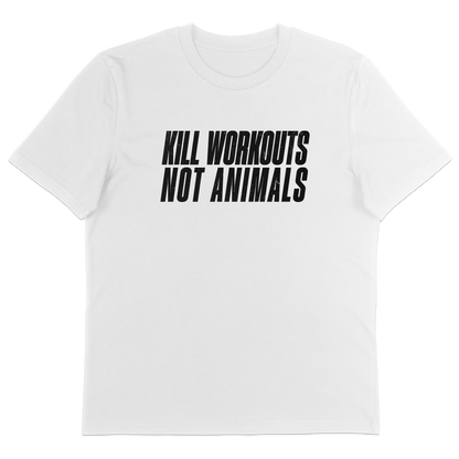 Kill Workouts Not Animals T-Shirt