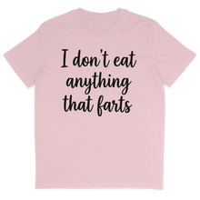 I Don't Eat Anything That Farts T-Shirt