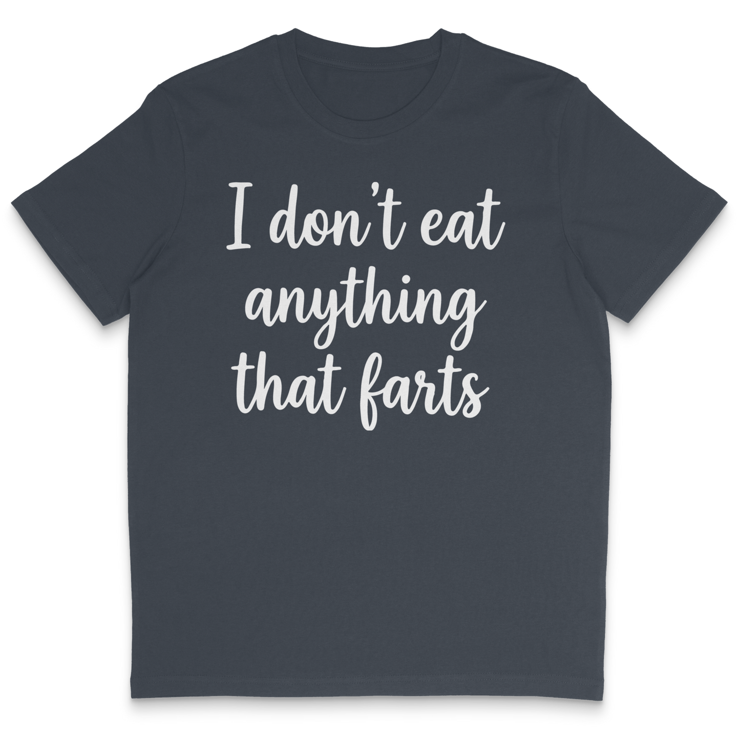 I Don't Eat Anything That Farts T-Shirt