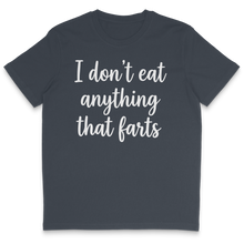 I Don't Eat Anything That Farts T-Shirt