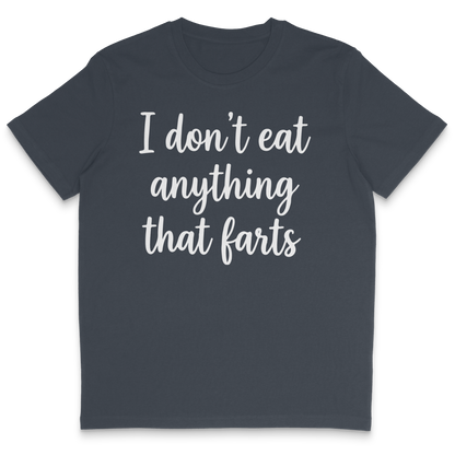 I Don't Eat Anything That Farts T-Shirt