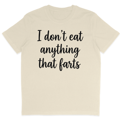 I Don't Eat Anything That Farts T-Shirt
