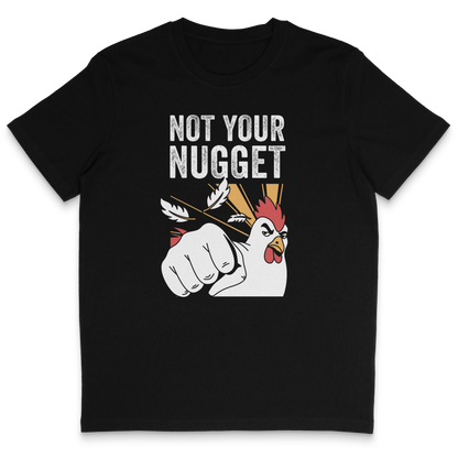 Not Your Nugget T-Shirt