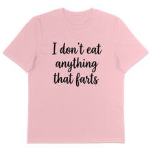 I Don't Eat Anything That Farts T-Shirt