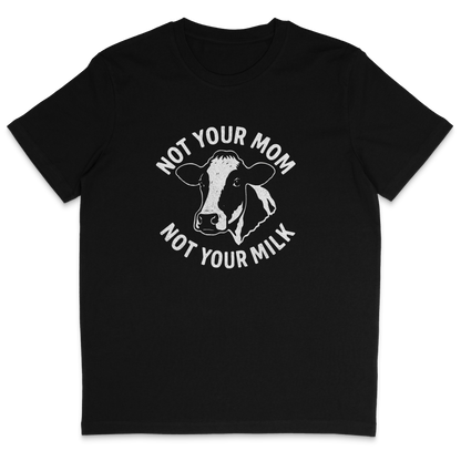 Not Your Mom Not Your Milk T-Shirt