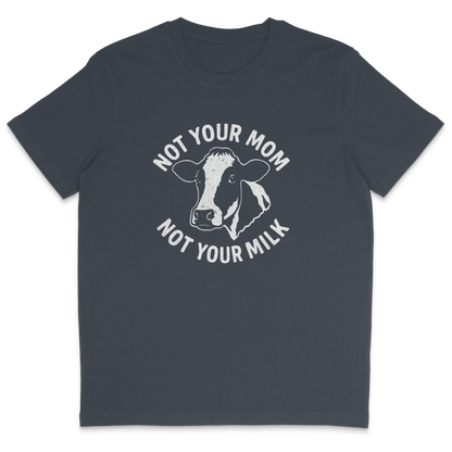 Not Your Mom Not Your Milk T-Shirt