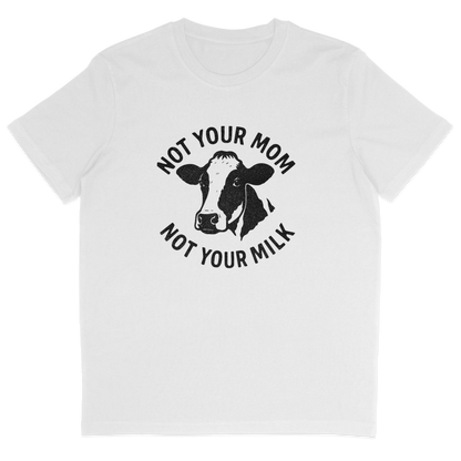 Not Your Mom Not Your Milk T-Shirt