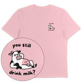 You Still Drink Milk? T-Shirt - Vegan America