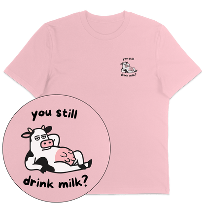 You Still Drink Milk? T-Shirt - Vegan America