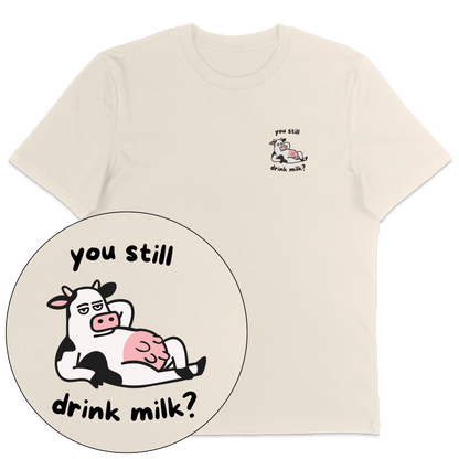 You Still Drink Milk? T-Shirt - Vegan America