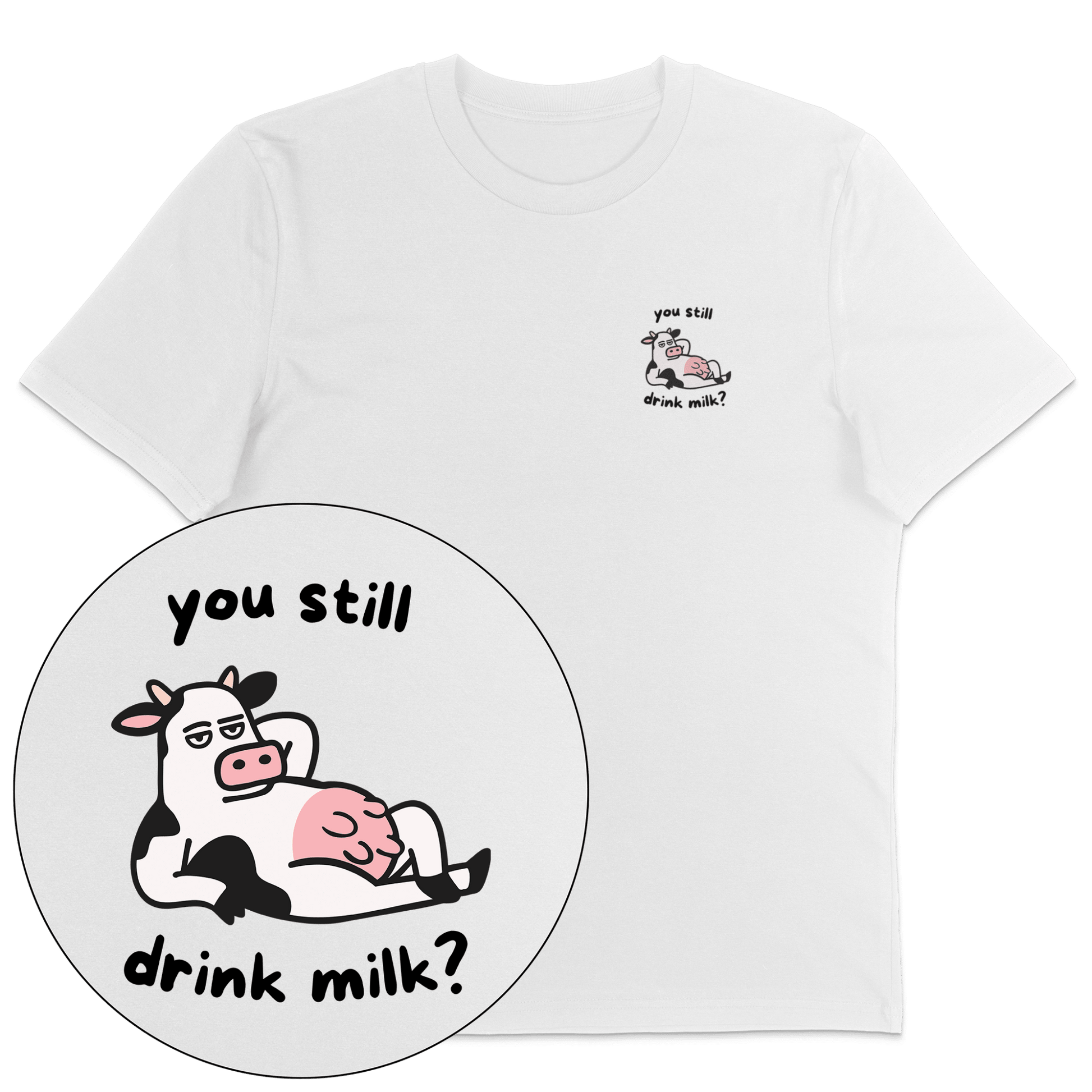 You Still Drink Milk? T-Shirt - Vegan America