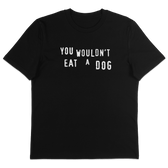 You Wouldn't Eat A Dog T-Shirt - Vegan America