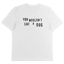 You Wouldn't Eat A Dog T-Shirt - Vegan America