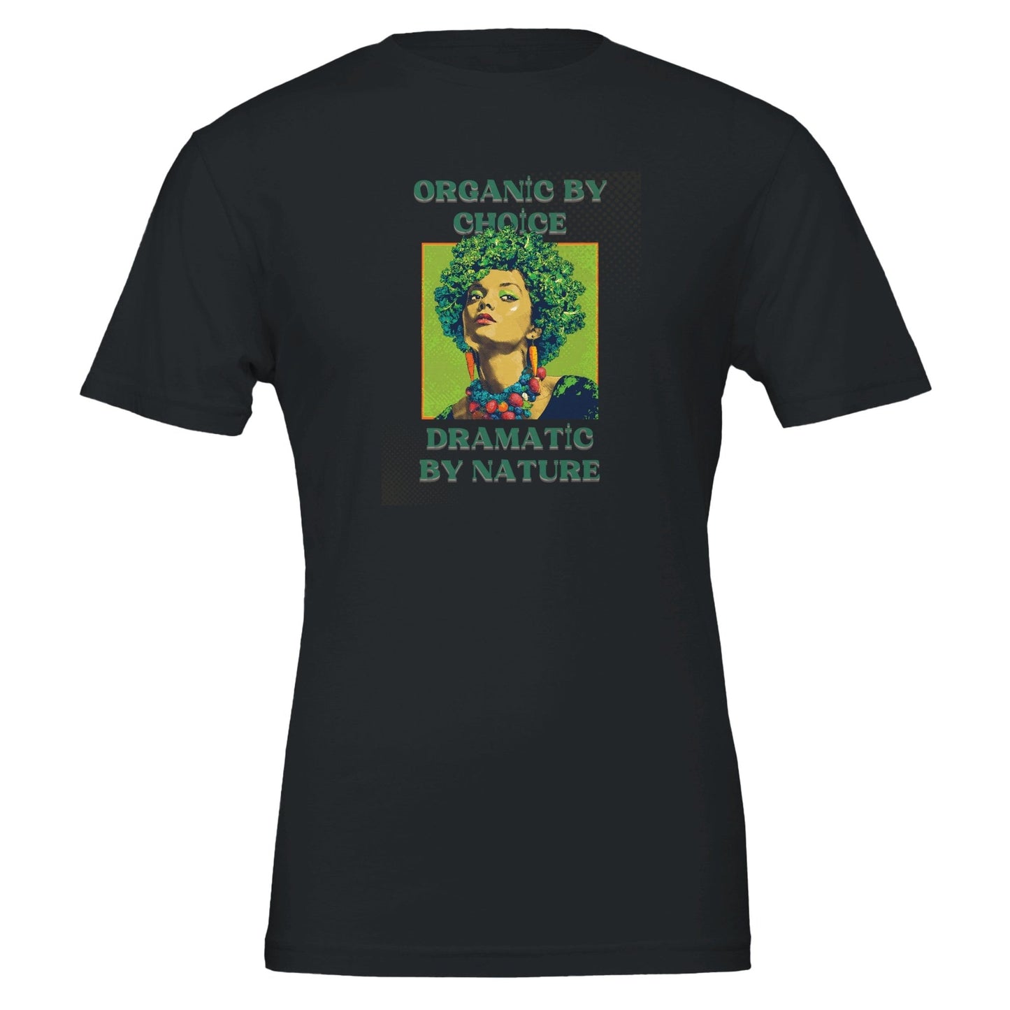 Organic by Choice, Dramatic by Nature - Funny Vegan TShirt - Vegan America