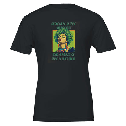 Organic by Choice, Dramatic by Nature - Funny Vegan TShirt - Vegan America