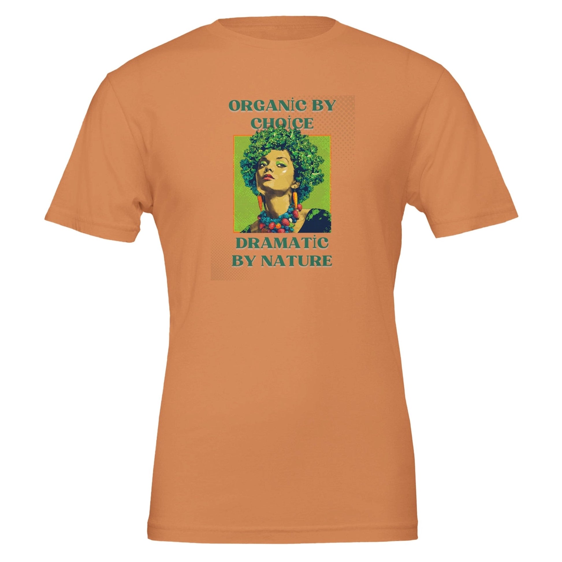 Organic by Choice, Dramatic by Nature - Funny Vegan TShirt - Vegan America