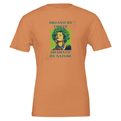 Organic by Choice, Dramatic by Nature - Funny Vegan TShirt - Vegan America