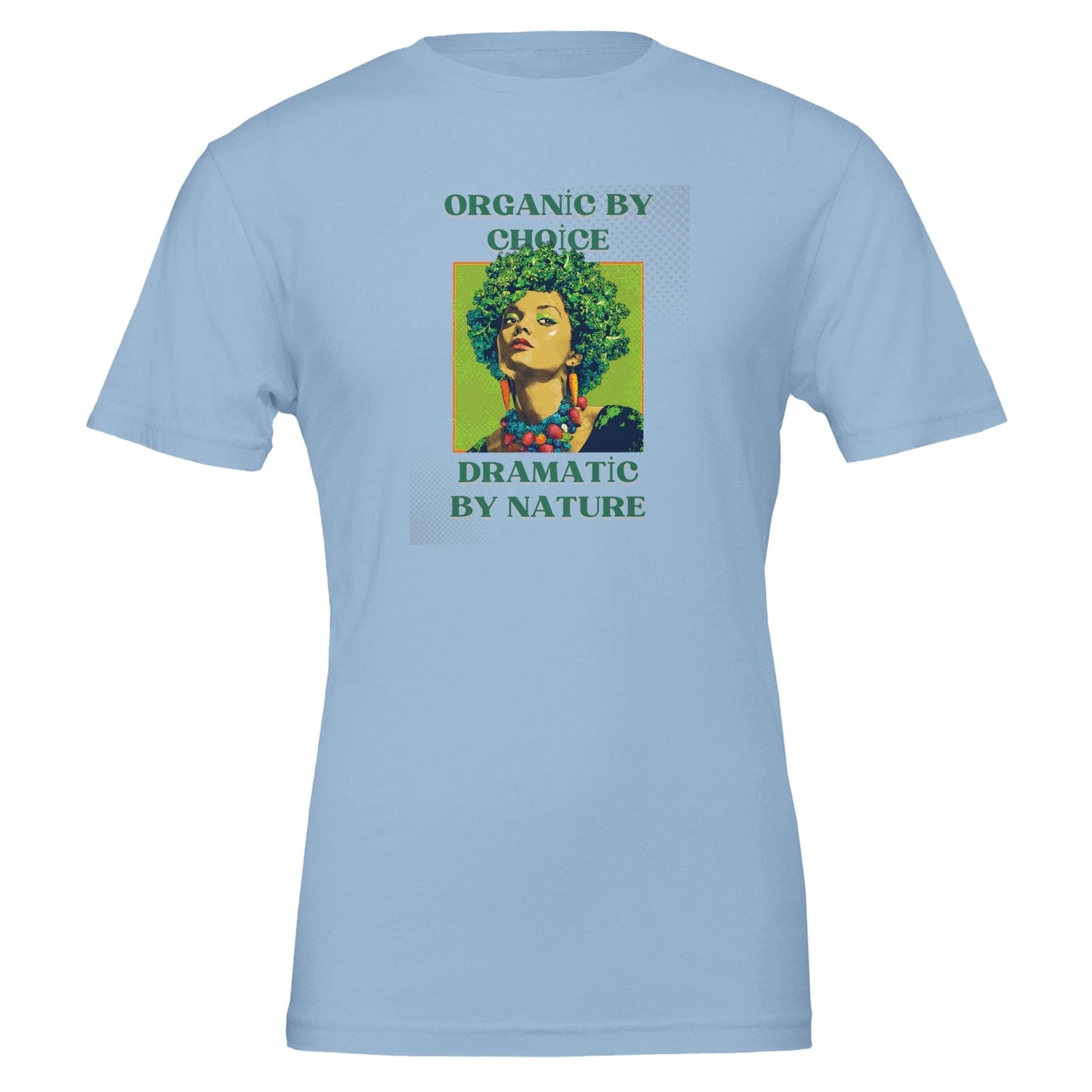 Organic by Choice, Dramatic by Nature - Funny Vegan TShirt - Vegan America