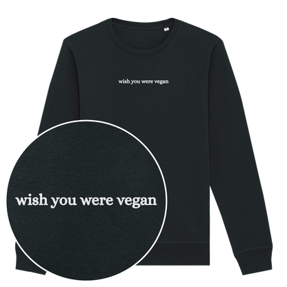 Wish You Were Vegan Sweatshirt