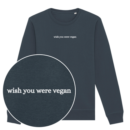 Wish You Were Vegan Sweatshirt