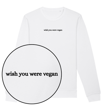 Wish You Were Vegan Sweatshirt