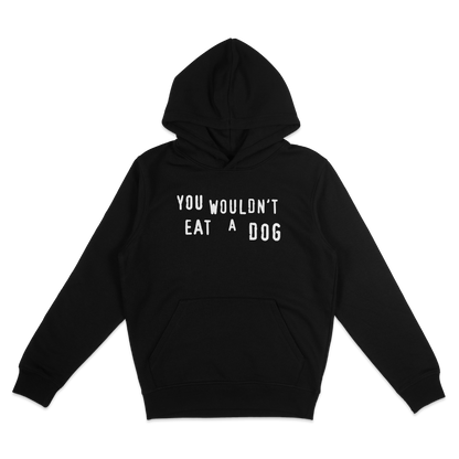 You Wouldn't Eat A Dog Hoodie