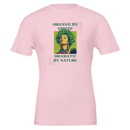 Organic by Choice, Dramatic by Nature - Funny Vegan TShirt - Vegan America