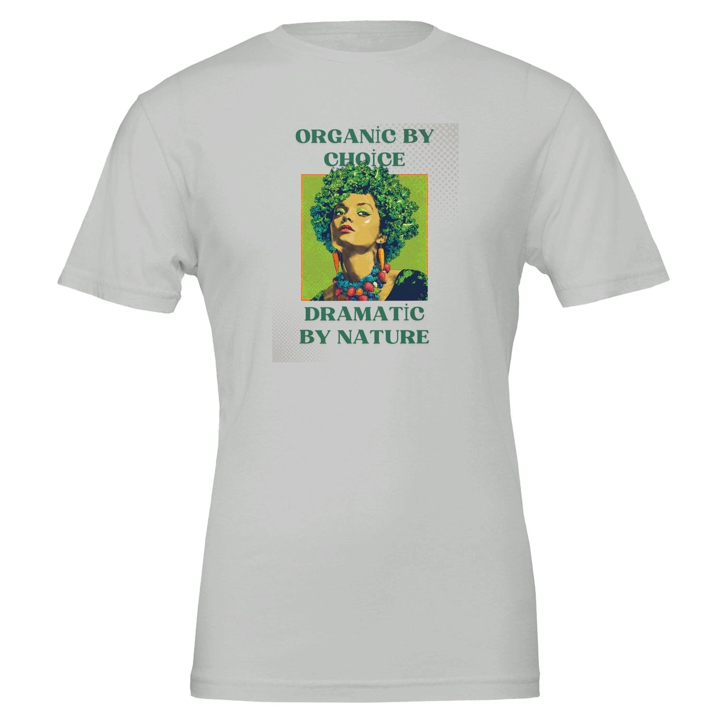 Organic by Choice, Dramatic by Nature - Funny Vegan TShirt - Vegan America