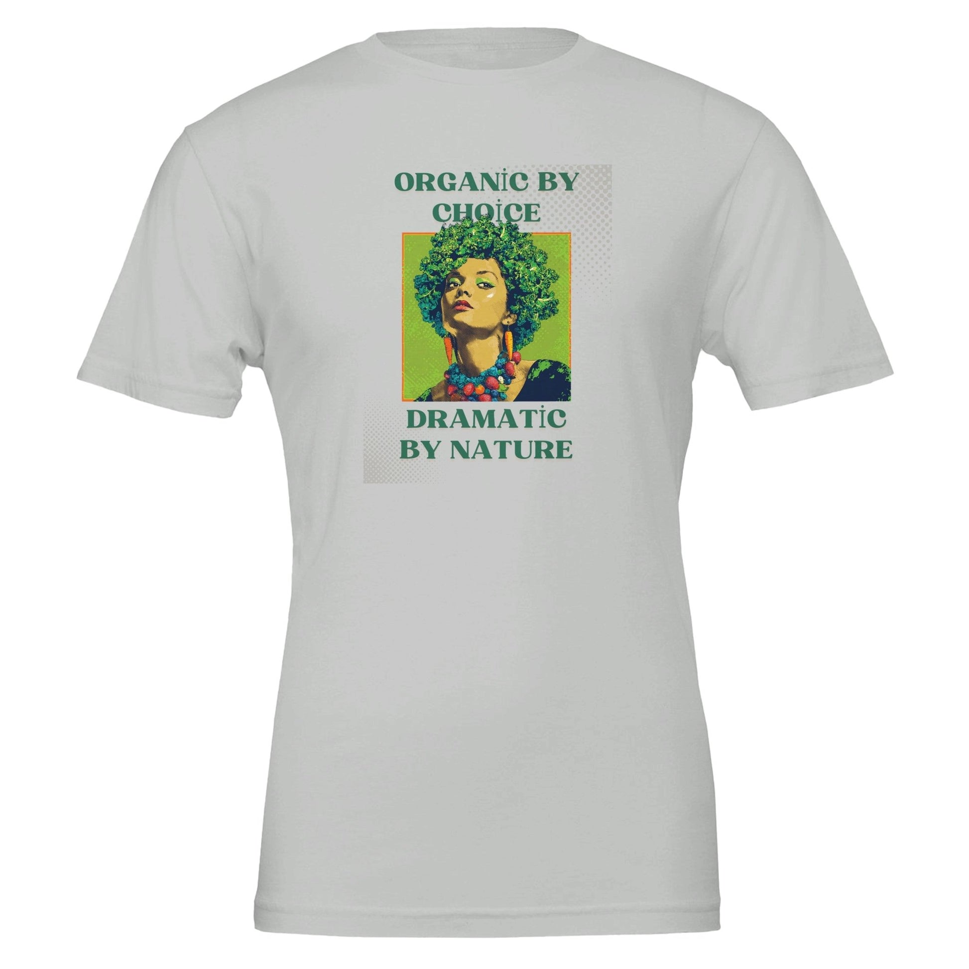 Organic by Choice, Dramatic by Nature - Funny Vegan TShirt - Vegan America