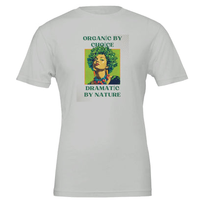 Organic by Choice, Dramatic by Nature - Funny Vegan TShirt - Vegan America