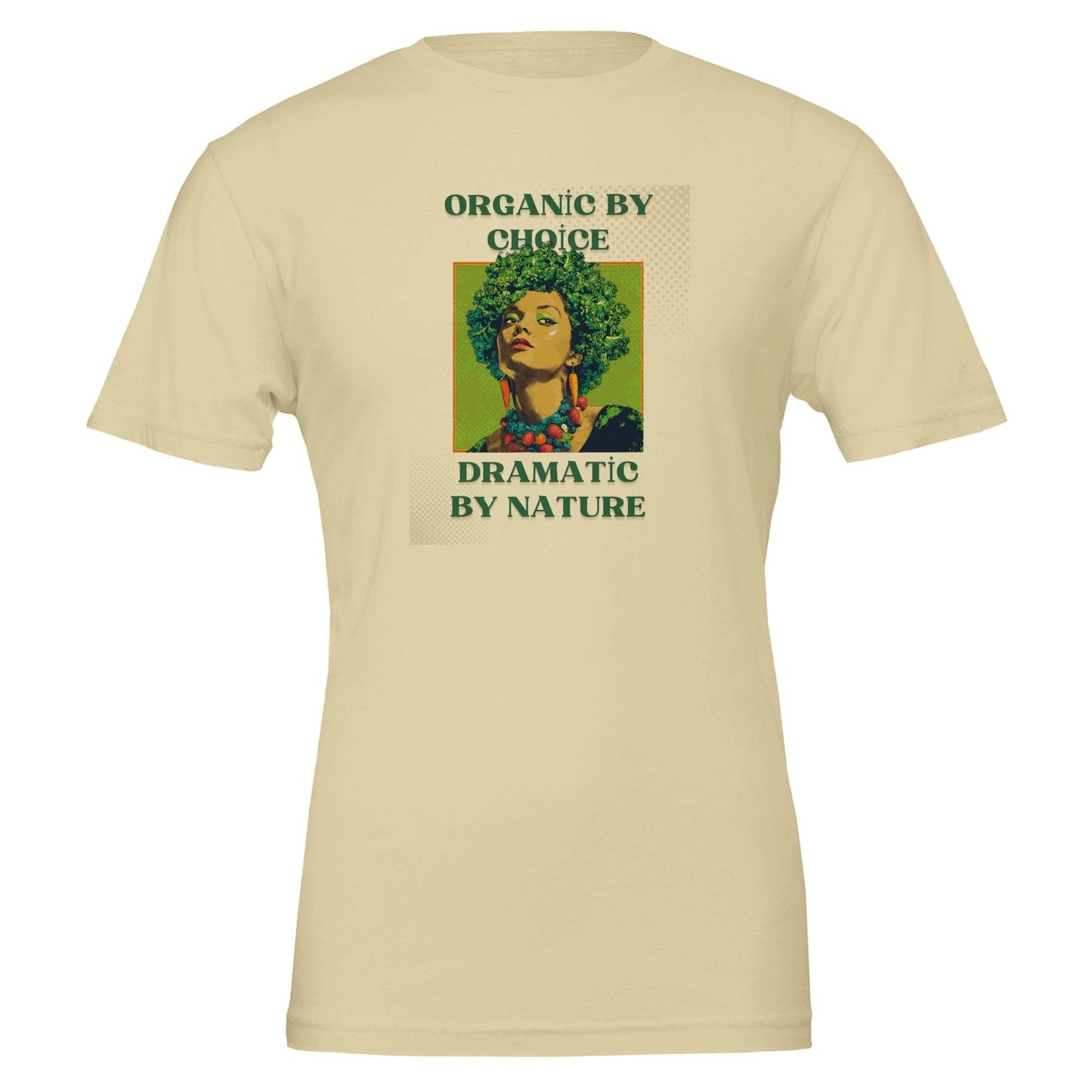 Organic by Choice, Dramatic by Nature - Funny Vegan TShirt - Vegan America