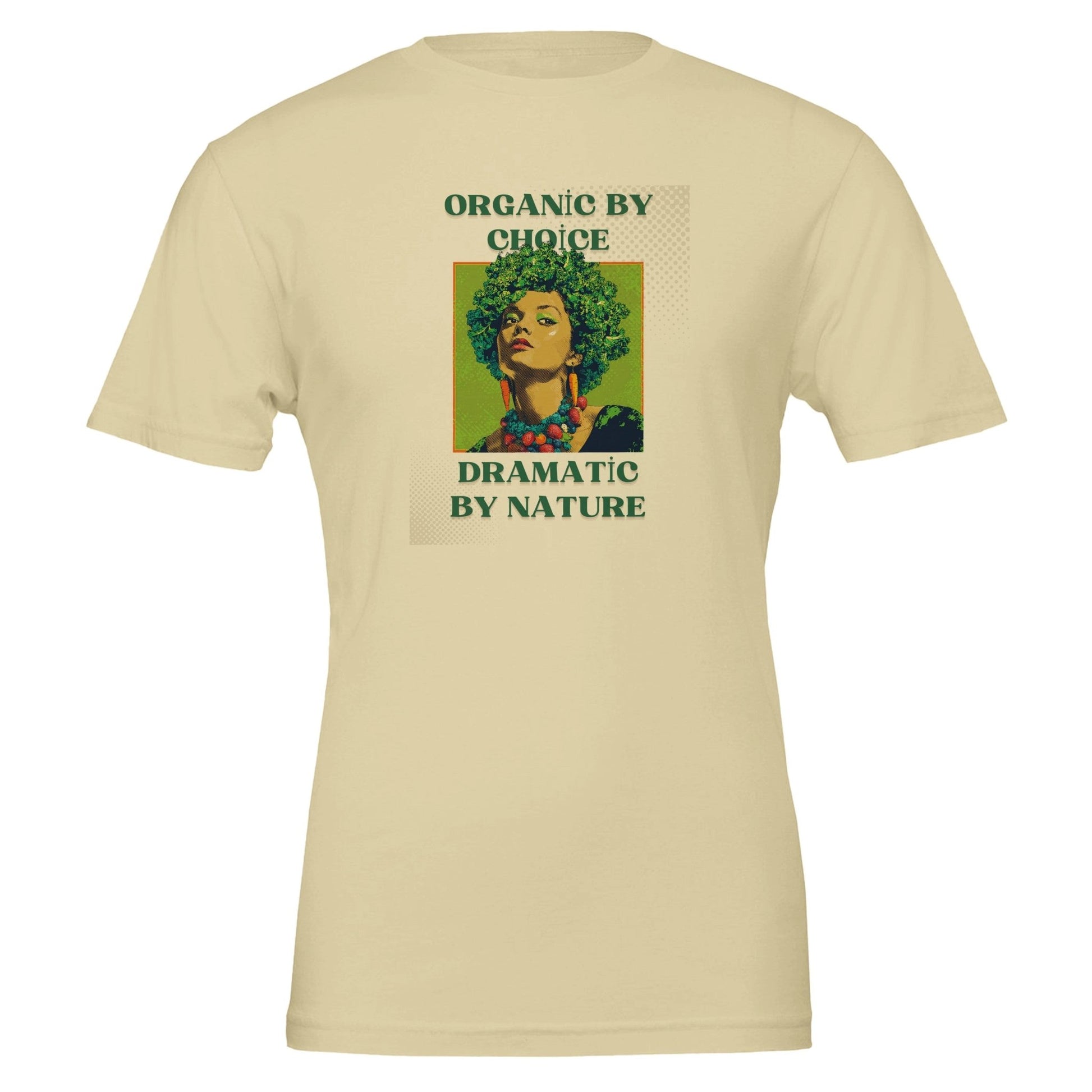 Organic by Choice, Dramatic by Nature - Funny Vegan TShirt - Vegan America